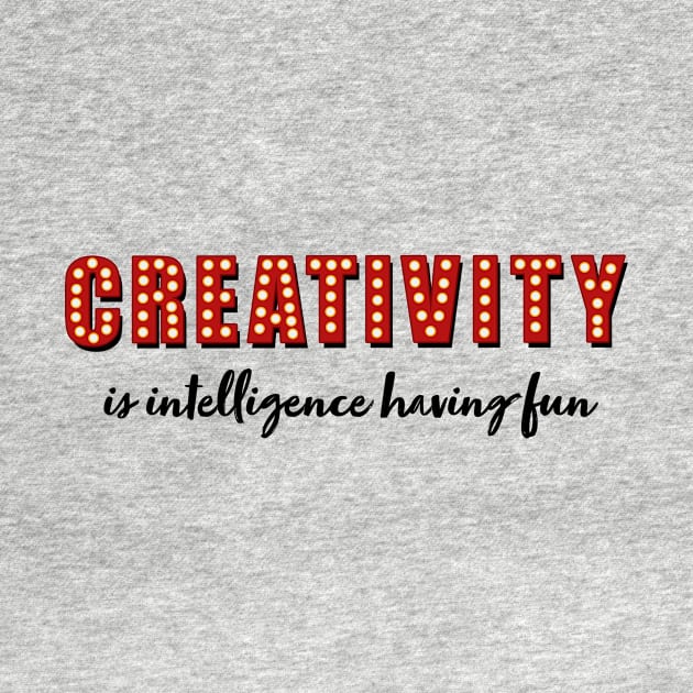 Creativity is intelligence having fun by MSBoydston